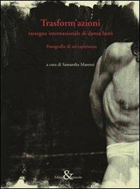 Trasform'azioni. Rassegna internazionale di danza buto. Fotografia di un'esperienza. Ediz. illustrata - copertina