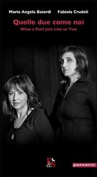 Quelle due come noi. Ediz. italiana e inglese - M. Angela Baiardi,Fabiola Crudeli - copertina