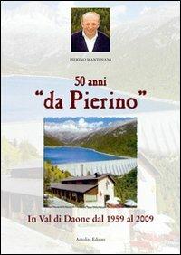 Cinquant'anni «da Pierino». In Val di Daone dal 1959 al 2009 - Pierino Mantovani - copertina