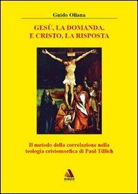 Gesù, la domanda, e Cristo, la risposta - Guido Oliana - copertina
