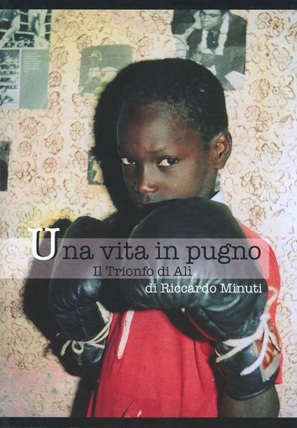 Una vita in pugno. Il trionfo di Alì - Riccardo Minuti - copertina