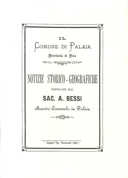 Notizie storico-geografiche compilate dal Sac. A. Bessi maestro comunale in Palaia - A. Bessi - copertina