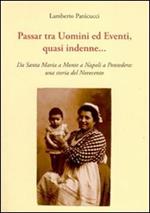 Passar tra uomini ed eventi, quasi indenne... Da Santa Maria a Monte a Napoli a Pontedera: una storia del Novecento
