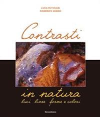 Contrasti in natura. Luci, linee, forme e colori. Ediz. illustrata - Lucia Pettigiani,Domenico Janino - copertina