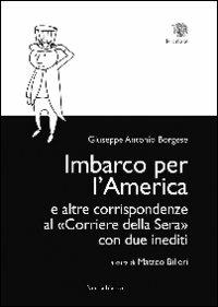 Imbarco per l'America e altre corrispondenze al «Corriere della sera» con due inediti - Giuseppe A. Borgese - copertina