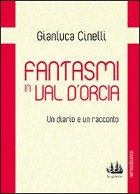 Fantasmi in Val d'Orcia. Un diario e un racconto - Gianluca Cinelli - copertina