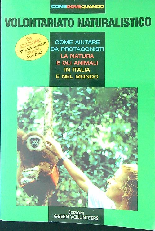 Volontariato naturalistico. Come aiutare da protagonisti la natura e gli animali in Italia e nel mondo