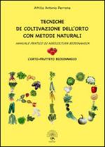 Tecniche di coltivazione dell'orto con metodi naturali. Manuale pratico di agricoltura biodinamica