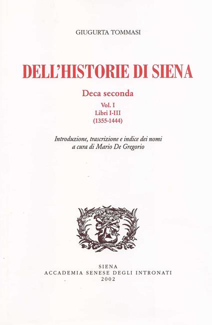 Dell'historie di Siena. Deca Seconda. Vol. 1: Libri I-III (1355-1444). - Giugurta Tommasi - copertina
