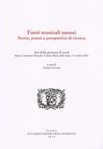 Fonti musicali senesi. Storie, prassi e prospettive di ricerca. Atti della Giornata di Studi, Siena, 17 ottobre 2016