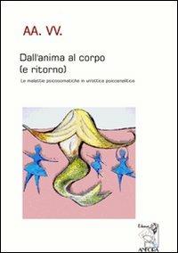 Dall'anima al corpo (e ritorno). Le malattie psicosomatiche in un'ottica psicoanalitica - M. Teresa Bonaccorsi,Antonio Fava,Lori Martelli Annovazzi - copertina