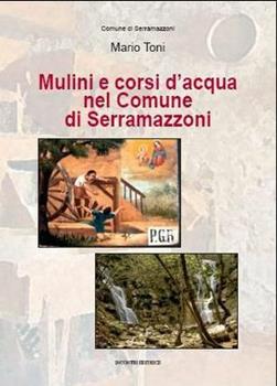 Libro Mulini e corsi d'acqua nel comune di Serramazzoni Mario Toni