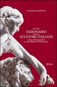 Nuovo dizionario degli scultori italiani dell'Ottocento e del primo Novecento. Ediz. illustrata - Alfonso Panzetta - copertina