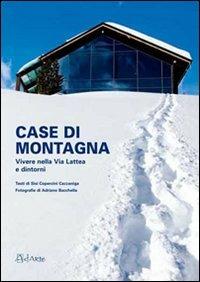 Case di montagna. Vivere nella Vialattea e dintorni - Adriano Bacchella,Sisi Copercini Cazzaniga,Cristina Parodi - copertina