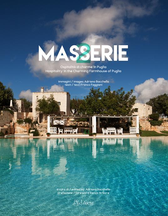 Masserie. Ospitalità di charme in Puglia-Hospitality in the charming farmhouses of Apulia - Adriano Bacchella,Franco Faggiani,Renzo Arbore - copertina