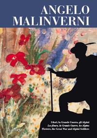 Angelo Malinverni. I fiori, la Grande Guerra, gli alpini. Ediz. italiana, francese e inglese - Angelo Mistrangelo,Gianni Oliva,Carla Bertone - copertina