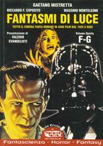 Fantasmi di luce. Tutto il cinema di fanta-horror in 4500 film dal 1929 a oggi. Vol. 5: F-G