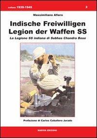 Indische Freiwilligen Legion der Waffen SS. La Legione SS Indiana di Subhas Chandra Bose - Massimiliano Afiero - copertina