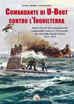 Comandante di U-Boot contro l'Inghilterra. Diario di bordo del comandante del sommergibile tedesco U-28 nei primi due anni della Grande Guerra 1914-1915