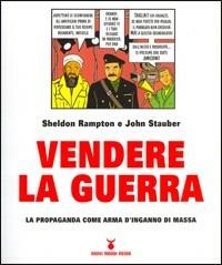 Vendere la guerra. La propaganda come arma d'inganno di massa - Sheldon Rampton,John Stauber - copertina
