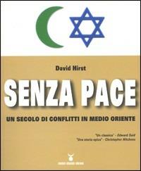 Senza pace. Un secolo di conflitti in Medio Oriente - David Hirst - copertina