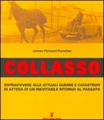 Collasso. Sopravvivere alle attuali guerre e catastrofi in attesa di un inevitabile ritorno al passato