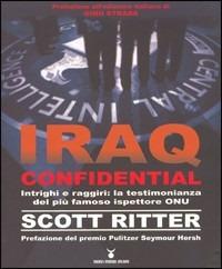 Iraq confidential. Intrighi e raggiri: la testimonianza del più famoso ispettore ONU - Scott Ritter - copertina