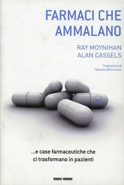 I farmaci che ammalano - Ray Moynihan,Alan Cassels - copertina