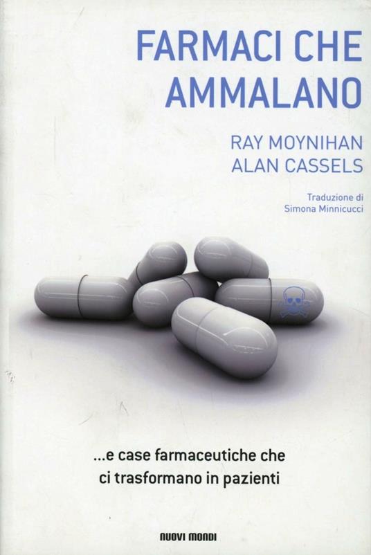 I farmaci che ammalano - Ray Moynihan,Alan Cassels - copertina