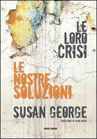 Le loro crisi, le nostre soluzioni - Susan George - copertina