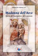 Madonna dell'Arco. Storia del Santuario e del Convento