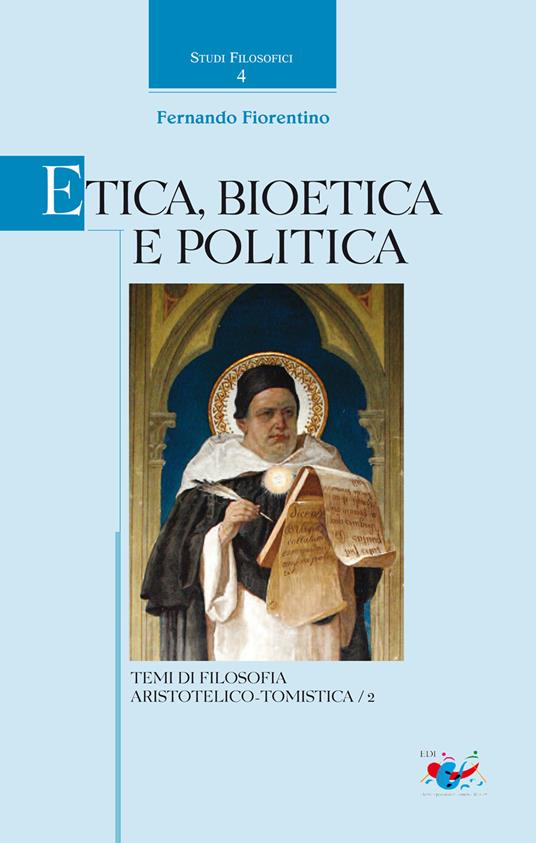 Etica, Bioetica e Politica. Temi di filosofia aristotelico-tomistica - Fernando Fiorentino - copertina