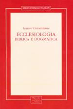 Ecclesiologia. Biblica e dogmatica. Lezioni universitarie