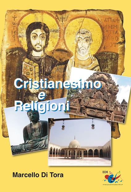 Cristianesimo e religioni. Il cristianesimo a confronto con le grandi religioni (induismo, buddismo e islam) e le sette. Le ragioni della fede cristiana - Marcello Di Tora - copertina