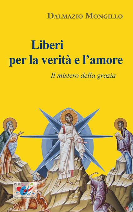 Liberi per la verità e l'amore. Il mistero della grazia - Dalmazio Mongillo - copertina