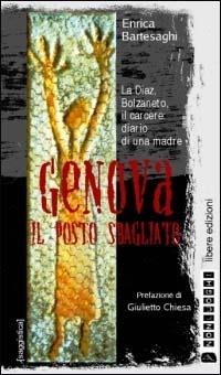 Genova: il posto sbagliato. La Diaz, Bolzaneto il carcere. Diario di una madre - Enrica Bartesaghi - copertina
