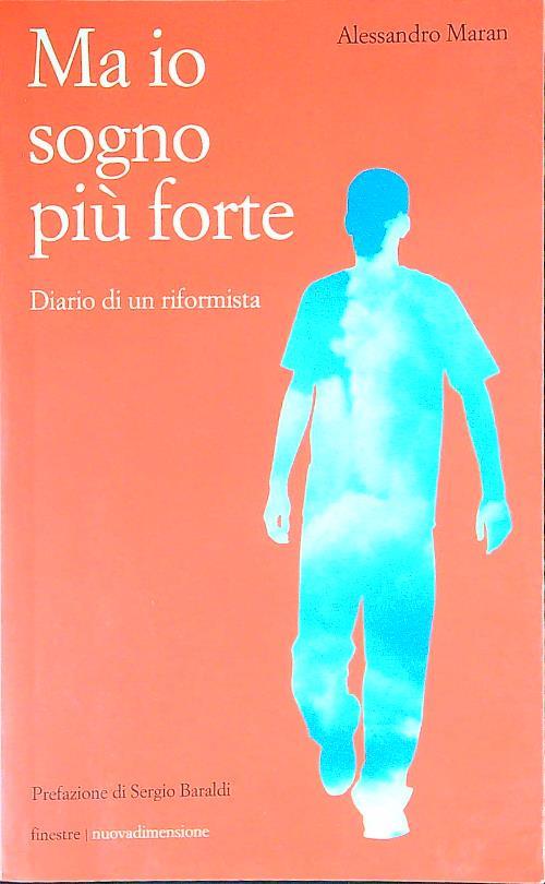 Ma io sogno più forte. Diario di un riformista friulano