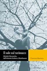 Libro Il sale sul tarassaco. Michele Mezzaroba, dall'infanzia friulana a Mauthausen Francesca Bearzatto