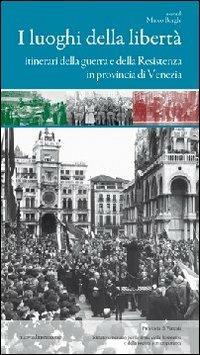 I luoghi della libertà. Itinerari della guerra e della Resistenza in provincia di Venezia - copertina