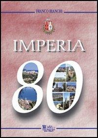 Imperia 80. 80° anniversario della fondazione della città - Franco Bianchi - copertina