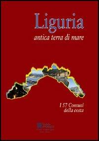 Liguria antica terra di mare. i 57 comuni della costa - Giovanni Amadeo - copertina