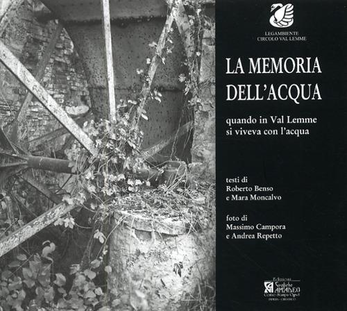 La memoria dell'acqua. Quando in val Lemme si viveva con l'acqua. Ediz. illustrata - Roberto Benso,Mara Moncalvo - copertina