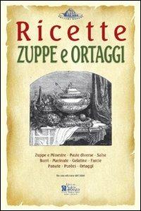 Zuppe e ortaggi. Ricette trattate da il «re dei cuochi» di Giovanni Nelli (rist. anast. 1884). Ediz. illustrata - copertina