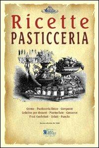 Pasticceria. Ricette tratte da «il re dei cuochi» di Giovanni Nelli (rist. anast. 1884) - copertina