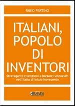 Italiani, popolo di inventori. Stravaganti invenzioni e bizzarri scienziati nell'Italia di inizio Novecento