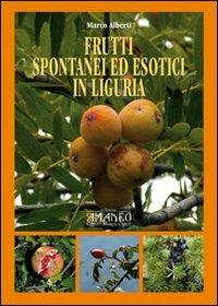 Frutti spontanei ed esotici in Liguria - Marco Alberti - copertina