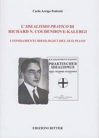 L' idealismo pratico di Richard N. Coudenhove-Kalergi. I fondamenti ideologici del suo piano - Carlo Arrigo Pedretti - copertina