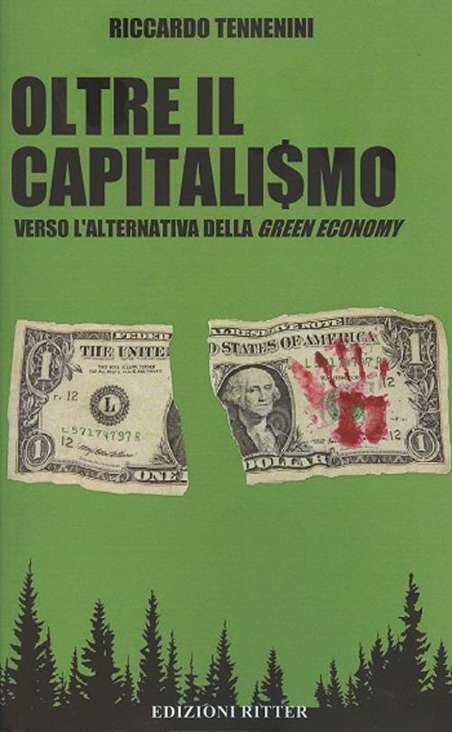 Oltre il capitali$mo. Verso l'alternativa della green economy - Riccardo Tennenini - copertina