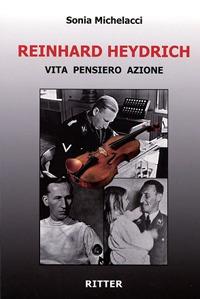Reinhard Heydrich. Vita pensiero azione - Sonia Michelacci - copertina