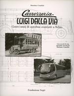 Carrozzeria Luigi Dalla Via. Cento anni di autobus costruiti a Schio. Ediz. italiana e inglese